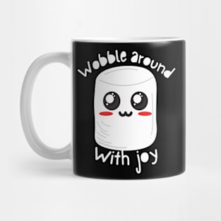 Kawaii White Marshmallow - Wobble around with joy Mug